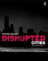 Disrupted Cities: When Infrastructure Fails - Graham Stephen, Simon Marvin
