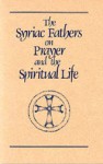The Syriac Fathers on Prayer and the Spiritual Life - Sebastian Brock