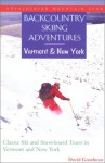 Backcountry Skiing Adventures: Vermont and New York: Classic Ski and Snowboard Tours in Vermont and New York - David Goodman