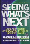 Seeing What's Next: Using Theories of Innovation to Predict Industry Change - Clayton M. Christensen, Scott D. Anthony, Erik A. Roth