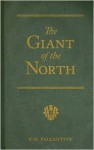 The Giant of the North: Pokings Round the Pole - R.M. Ballantyne