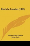 Birds in London (1898) - William Henry Hudson, Bryan Hook, A.D. McCormick