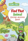 Sesame Street Find That Animal Sticker Activity Book - Sesame Street, John Kurtz