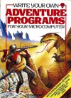 Write Your Own Adventure Programs for Your Microcomputer - Jenny Tyler, Roger Priddy, Penny Simon, Rob McCaig, Mark Longworth
