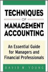 Techniques of Management Accounting: An Essential Guide for Managers and Financial Professionals - David Young