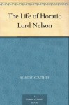 The Life of Horatio Lord Nelson - Robert Southey