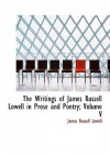 The Writings of James Russell Lowell in Prose and Poetry; Volume V - James Russell Lowell