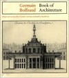 Book of Architecture: Containing the General Principles of the Art and the Plans, Elevations, and Sections of Some of the Edifices Built in - Germain Boffrand, Caroline Van Eck, David Britt