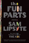 The Fun Parts: Stories - Sam Lipsyte