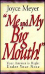 Me and My Big Mouth: Your Answer is Right Under Your Nose - Joyce Meyer