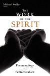 The Work of the Spirit: Pneumatology and Pentecostalism - Michael Welker