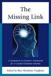 The Missing Link: A Symposium on Darwin's Framework for a Creation-Evolution Solution - Roy Abraham Varghese