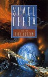 Space Opera - Rich Horton, David Moles, Jay Lake, Dan Simmons, John Scalzi, Richard A. Lovett, Ken MacLeod, Charles Stross, Gareth L. Powell, Jayme Lynn Blaschke, C.W. Johnson, Robert Reed