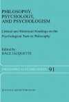 Philosophy, Psychology, and Psychologism: Critical and Historical Readings on the Psychological Turn in Philosophy - Dale Jacquette