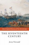 The Seventeenth Century (Short Oxford History of the British Isles) - Jenny Wormald