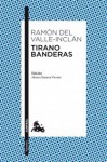 Tirano Banderas - Ramón del Valle-Inclán