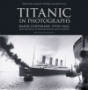 Titanic in Photographs - Daniel Klistorner, Steve Hall, Bruce Beveridge, Art Braunschweiger, Ken Marschall, Scott Andrews
