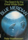 Blue Meridian: The Search for the Great White Shark - Peter Matthiessen