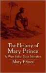 The History of Mary Prince: A West Indian Slave Narrative (African American) - Mary Prince