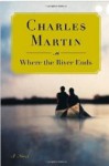 Where the River Ends - Charles Martin