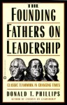 The Founding Fathers on Leadership: Classic Teamwork in Changing Times - Donald T. Phillips