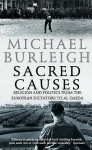 Sacred Causes: Religion And Politics From The European Dictators To Al Qaeda - Michael Burleigh