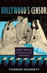 Hollywood's Censor: Joseph I. Breen and the Production Code Administration - Thomas Patrick Doherty