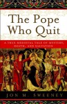 The Pope Who Quit: A True Medieval Tale of Mystery, Death, and Salvation - Jon M. Sweeney