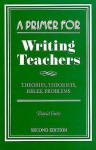 A Primer For Writing Teachers: Theories, Theorists, Issues, Problems - David Foster