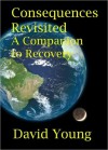 Consequences Revisited. A Companion to Recovery - David Young