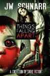 Things Falling Apart - J.W. Schnarr