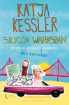 Silicon Wahnsinn: Wie ich mal mit Schatzi nach Kalifornien auswanderte - Katja Kessler