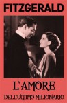 L'amore dell'ultimo milionario - F. Scott Fitzgerald, Maria Baiocchi, Anna Tagliavini, Goffredo Fofi
