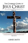 The Combined Gospel of Jesus Christ - Abner Smith