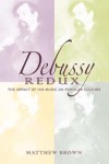 Debussy Redux: The Impact of His Music on Popular Culture - Matthew Brown