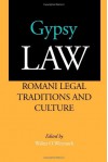 Gypsy Law: Romani Legal Traditions and Culture - Walter O. Weyrauch, Angela P. Harris