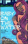 Baby on the Water: New and Selected Poems - Tsaurah Litzky