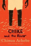 Chike and the River - Chinua Achebe