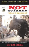 Not So Funny When It Happened: The Best of Travel Humor and Misadventure (Travelers' Tales Guides) - Tim Cahill