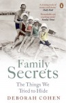 Family Secrets: Living with Shame from the Victorians to the Present Day (Themes In British Social History) - Deborah Cohen