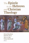 The Epistle to the Hebrews and Christian Theology - Richard Bauckham, Trevor A. Hart, Nathan Macdonald, Daniel Driver