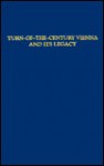 Turn Of The Century Vienna And Its Legacy: Essays In Honor Of Donald G. Daviau - Donald G. Daviau, Jorun B. Johns