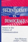 Technocracy Vs. Democracy: Issues in the Politics of Communication - Algis Mickūnas, Joseph J. Pilotta