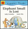 Elephant Small is Lost - Sally Grindley, Andy Ellis