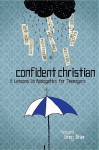 Confident Christian: 6 Lessons on Apologetics for Teenagers - Mike Devries, Greg Stier