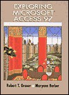 Exploring Microsoft Access 97 - Robert T. Grauer, Maryann Barber