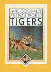 Jane Goodall's animal world: Tigers - Jane Goodall, Ruth Ashby