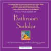 Little Book of Bathroom Sudoku: 160 Brain-Straining Number Placing Games - Terry Stickels