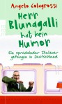 Herr Blunagalli Hat Kein Humorein Sprudelnder Italiener Gefangen In Deutschland - Angelo Colagrossi