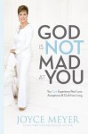God Is Not Mad at You: You Can Experience Real Love, Acceptance & Guilt-free Living - Joyce Meyer, Sandra McCollom